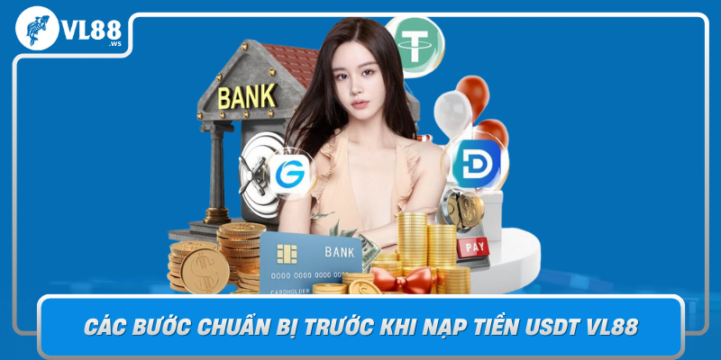 Cac Buoc Chuan Bi Truoc Khi Nap Tien Usdt Vl88