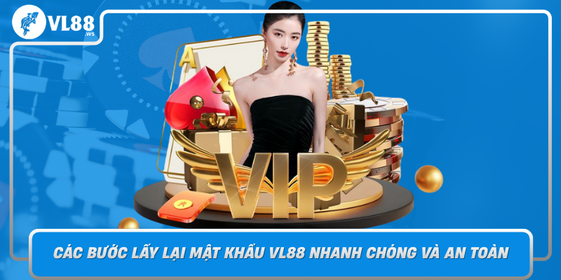 Cac Buoc Lay Lai Mat Khau Vl88 Nhanh Chong Va An Toan