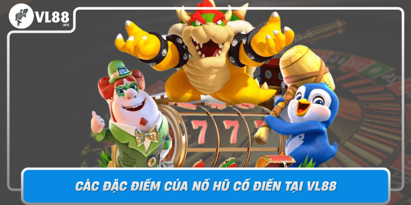 Cac Dac Diem Cua No Hu Co Dien Tai Vl88 Giao Thoa Giua Truyen Thong Va Hien Dai