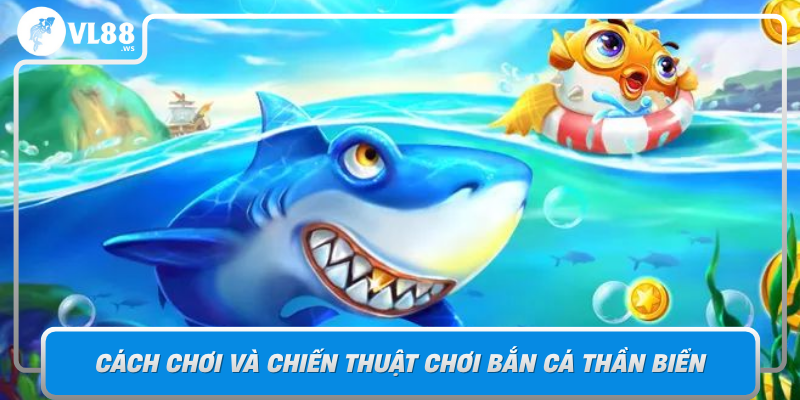 Cach Choi Va Chien Thuat Choi Ban Ca Than Bien Chinh Phuc Dai Duong