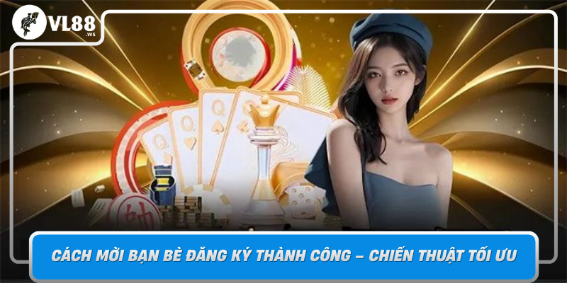 Cach Moi Ban Be Dang Ky Thanh Cong Chien Thuat Toi Uu