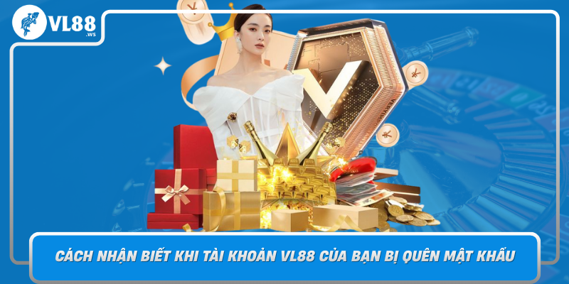 Cach Nhan Biet Khi Tai Khoan Vl88 Cua Ban Bi Quen Mat Khau