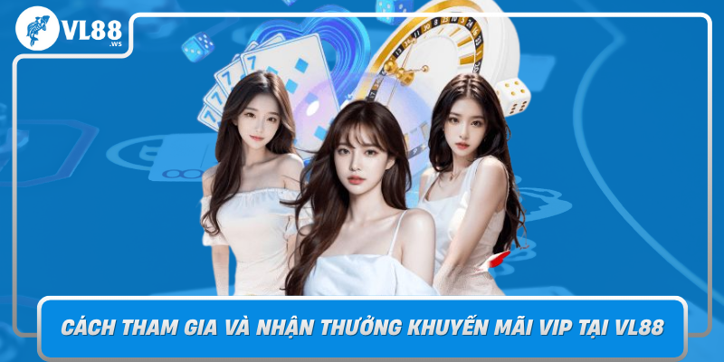 Cach Tham Gia Va Nhan Thuong Khuyen Mai Vip Tai Vl88