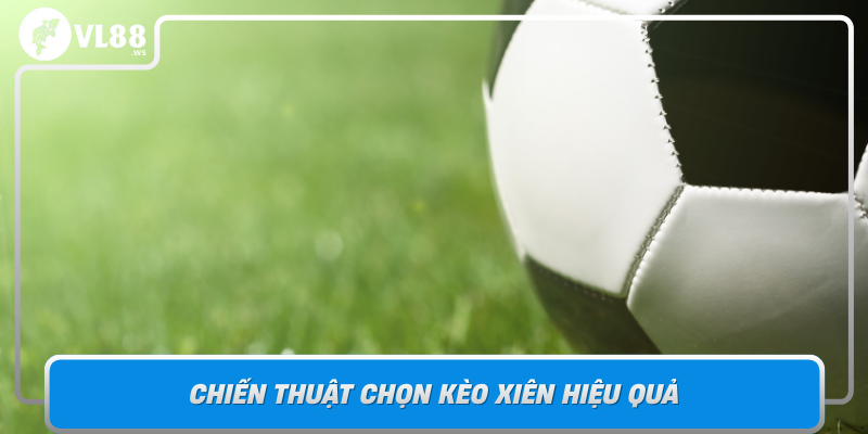 Chien Thuat Chon Keo Xien Hieu Qua Bi Quyet Thang Lon Voi Vl88