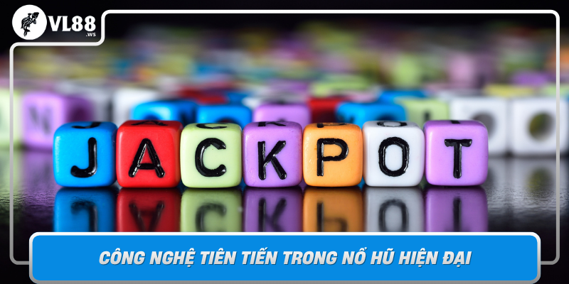 Cong Nghe Tien Tien Trong No Hu Hien Dai Toi Uu Trai Nghiem Nguoi Choi