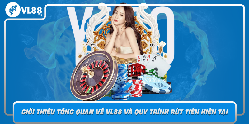 Gioi Thieu Tong Quan Ve Vl88 Va Quy Trinh Rut Tien Hien Tai