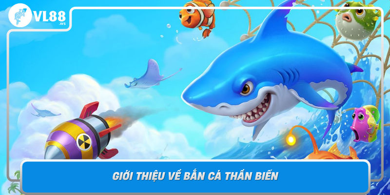 Gioi Thieu Ve Ban Ca Than Bien Tro Choi Hap Dan Cua Bien Ca Va Vl88