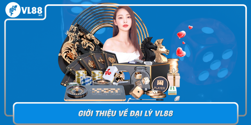 Gioi Thieu Ve Dai Ly Vl88 Noi Hoi Tu Dich Vu Ca Cuoc Dang Cap