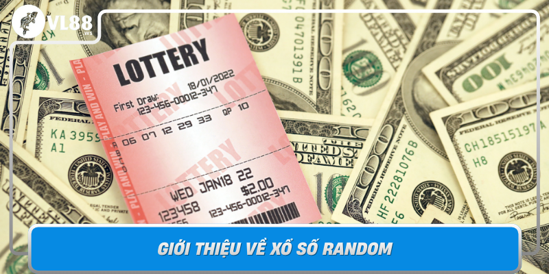 Gioi Thieu Ve Xo So Random Xu Huong Moi Trong The Gioi Danh Lua Van May1