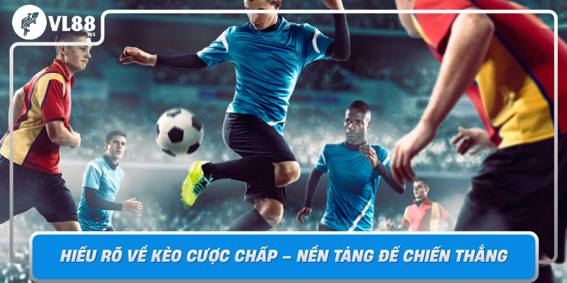 Hieu Ro Ve Keo Cuoc Chap Nen Tang De Chien Thang