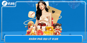Kham Pha Dai Ly Vl88 Noi Hoi Tu Dich Vu Ca Cuoc Dang Cap