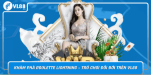 Kham Pha Roulette Lightning Tro Choi Doi Doi Tren Vl88