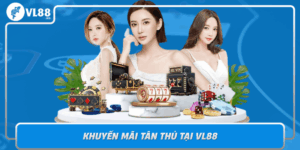 Khuyen Mai Tan Thu Tai Vl88 Mo Cua Niem Vui Cho Nguoi Moi