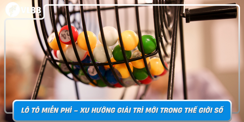 Lo To Mien Phi Xu Huong Giai Tri Moi Trong The Gioi So