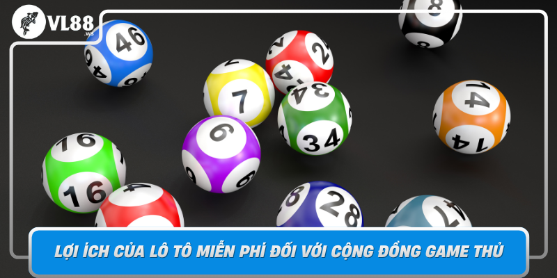 Loi Ich Cua Lo To Mien Phi Doi Voi Cong Dong Game Thu