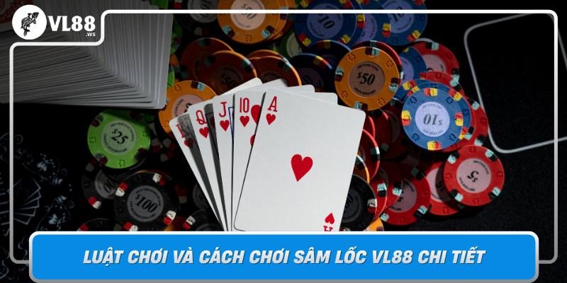 Luat Choi Va Cach Choi Sam Loc Vl88 Chi Tiet