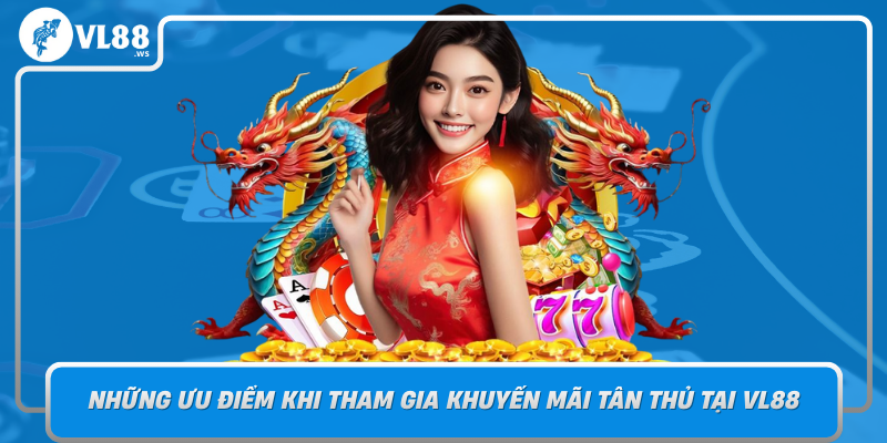 Nhung Uu Diem Khi Tham Gia Khuyen Mai Tan Thu Tai Vl88