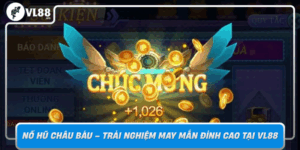 No Hu Chau Bau Trai Nghiem May Man Dinh Cao Tai Vl88