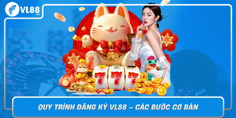Quy Trinh Dang Ky Vl88 Cac Buoc Co Ban