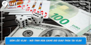 Sam Loc Vl88 Noi Tinh Hoa Game Bai Giao Thoa Tai Vl88