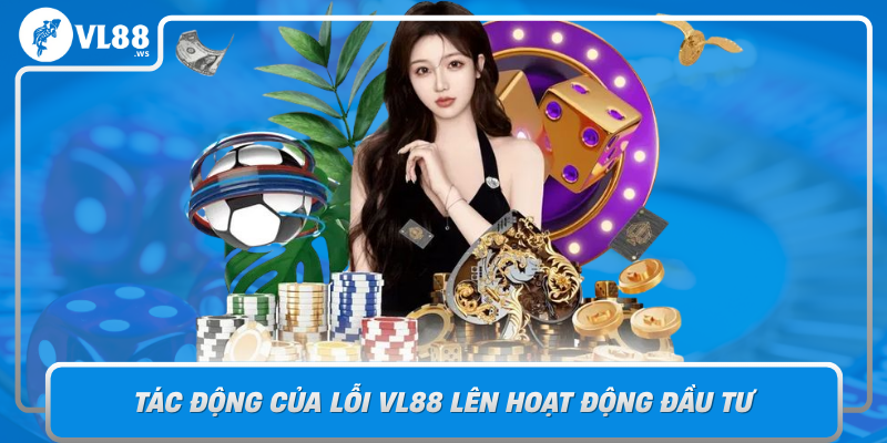Tac Dong Cua Loi Vl88 Len Hoat Dong Dau Tu Va Giao Dich Usdt