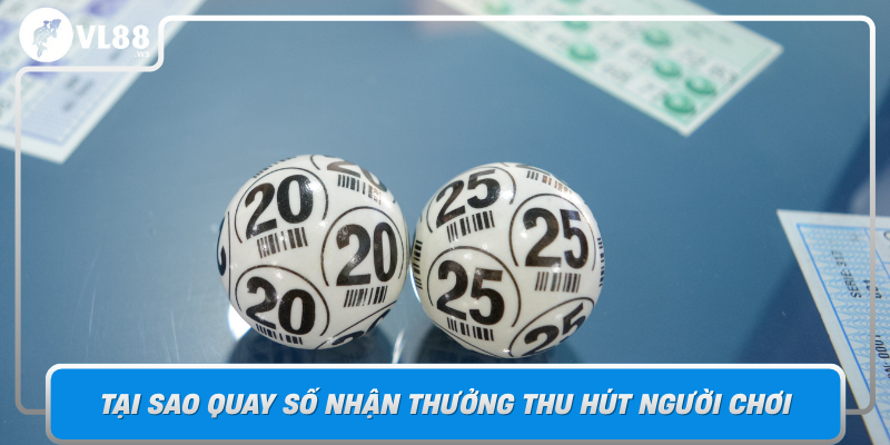Tai Sao Quay So Nhan Thuong Thu Hut Nguoi Choi Hanh Trinh Chinh Phuc Vong Quay May Man