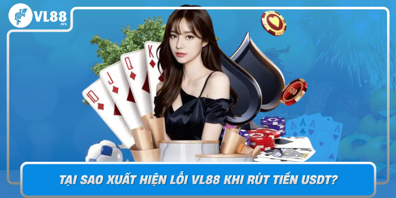 Tai Sao Xuat Hien Loi Vl88 Khi Rut Tien Usdt