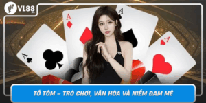 To Tom Tro Choi Van Hoa Va Niem Dam Me Tren Nha Cai Vl88