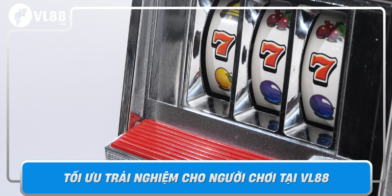 Toi Uu Trai Nghiem Cho Nguoi Choi Tai Vl88