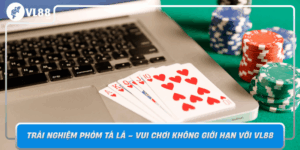 Trai Nghiem Phom Ta La Vui Choi Khong Gioi Han Voi Vl88