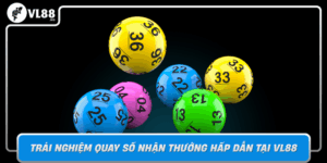 Trai Nghiem Quay So Nhan Thuong Hap Dan Tai Vl88