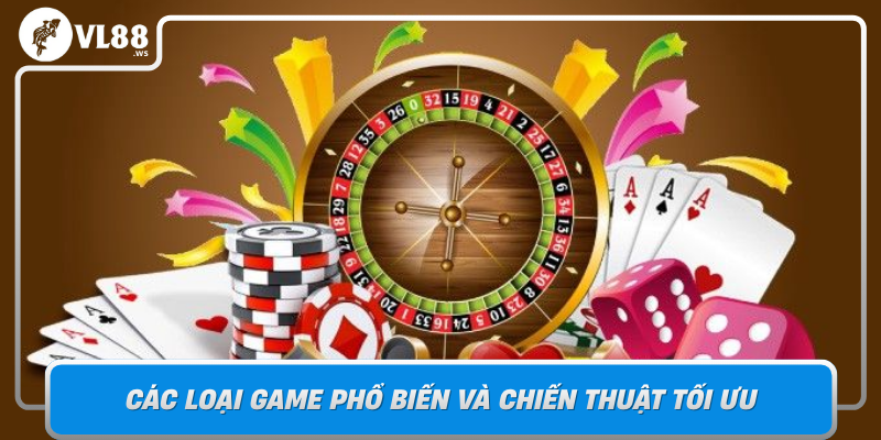 Cac Loai Game Pho Bien Va Chien Thuat Toi Uu Tai Game Bai Vl88