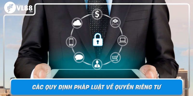 Cac Quy Dinh Phap Luat Ve Quyen Rieng Tu Va Tac Dong Den Nha Cai Vl88