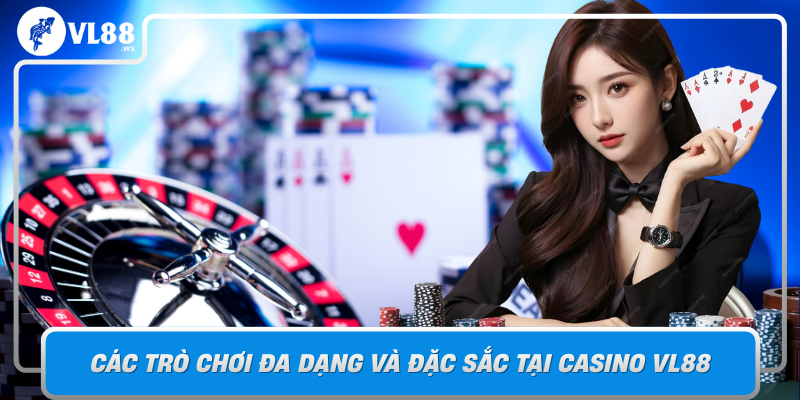 Cac Tro Choi Da Dang Va Dac Sac Tai Casino Vl88