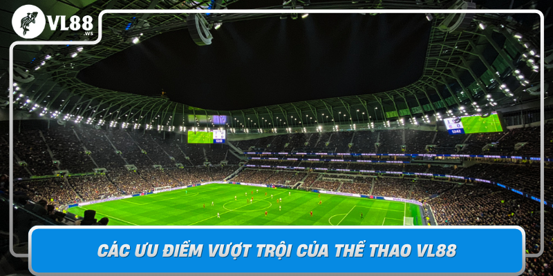 Cac Uu Diem Vuot Troi Cua The Thao Vl88