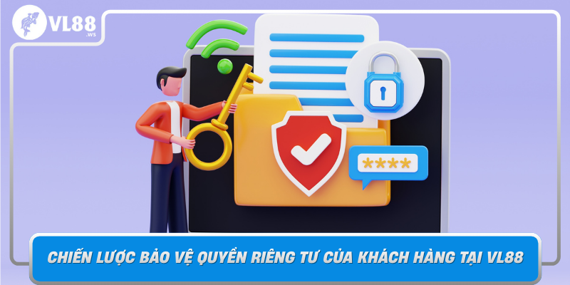 Chien Luoc Bao Ve Quyen Rieng Tu Cua Khach Hang Tai Vl88