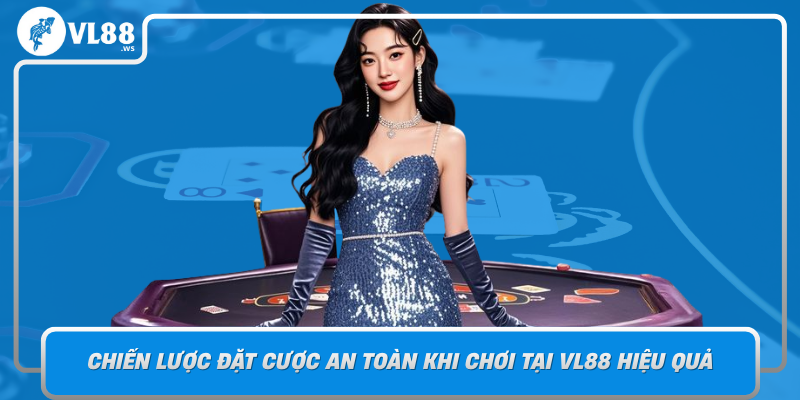 Chien Luoc Dat Cuoc An Toan Khi Choi Tai Vl88 Hieu Qua