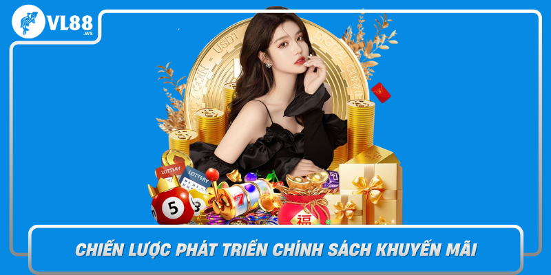 Chien Luoc Phat Trien Chinh Sach Khuyen Mai Cua Vl88 Trong Tuong Lai