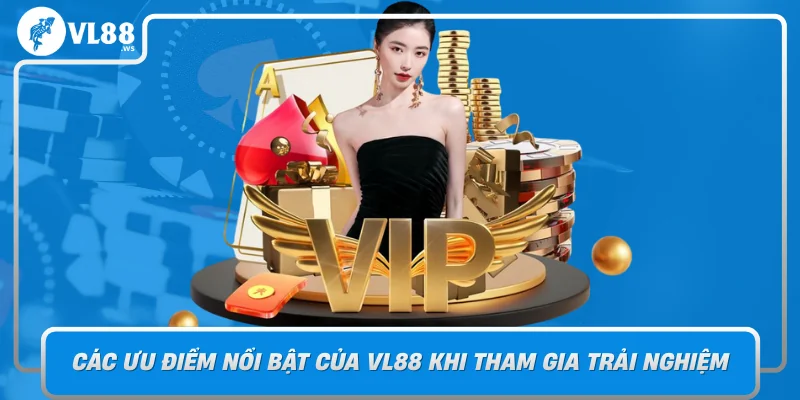 Cac Uu Diem Noi Bat Cua Vl88 Khi Tham Gia Trai Nghiem